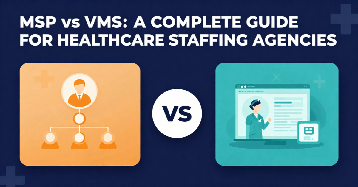 MSP vs VMS: A Complete Guide for Healthcare Staffing Agencies
